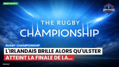 Rugby Championship Podcast: Rugby Championship : L'Irlandais brille alors qu'Ulster atteint la finale de la...