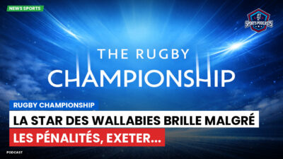 Rugby Championship Podcast: Rugby Championship : La star des Wallabies brille malgré les pénalités, Exeter...
