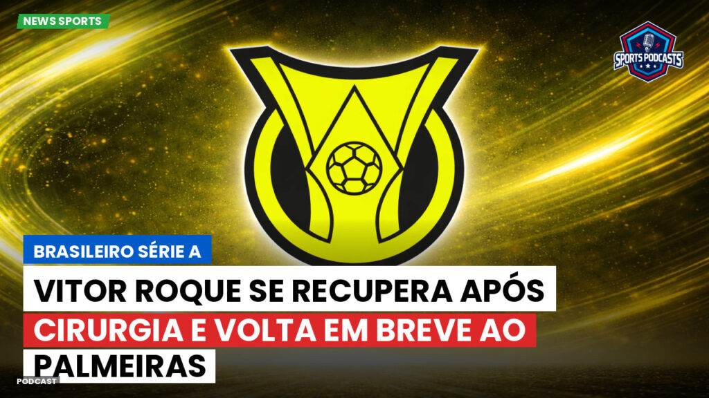 Brasileiro Serie A Podcast: Vitor Roque se recupera após cirurgia e volta em breve ao Palmeiras