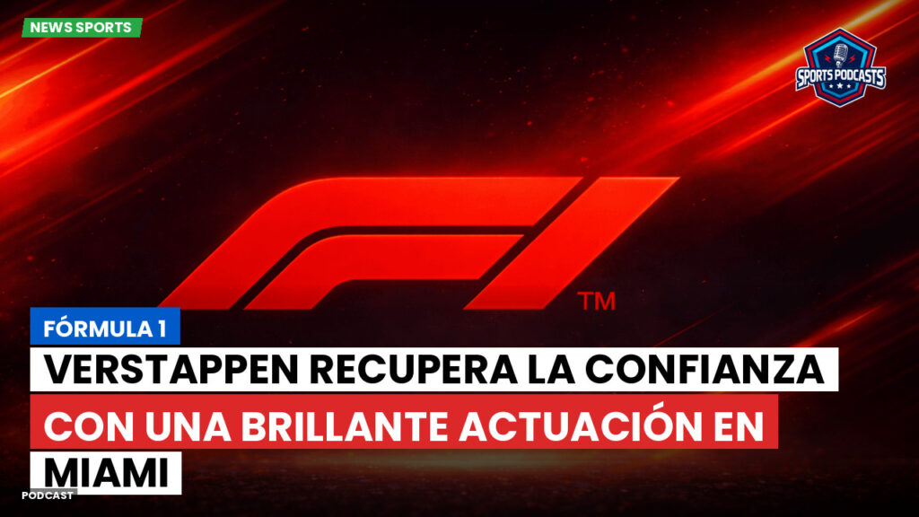 Formule 1 Podcast: Fórmula 1 : Verstappen recupera la confianza con una brillante actuación en Miami