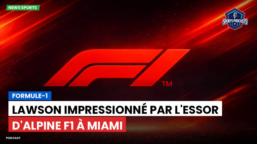 Formule 1 Podcast: Formule-1 : Lawson impressionné par l'essor d'Alpine F1 à Miami