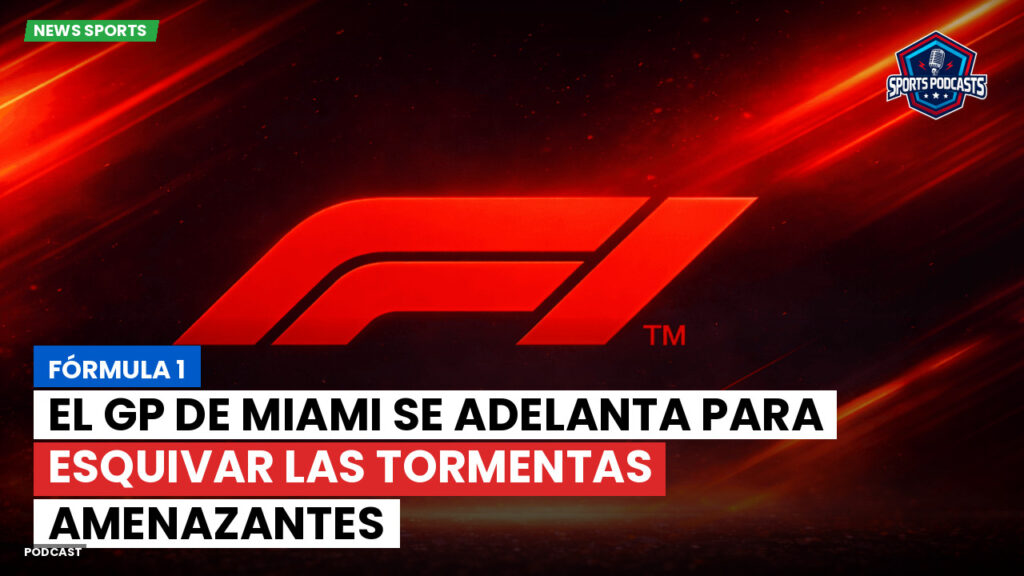 Formule 1 Podcast: Fórmula 1 : El GP de Miami se adelanta para esquivar las tormentas amenazantes