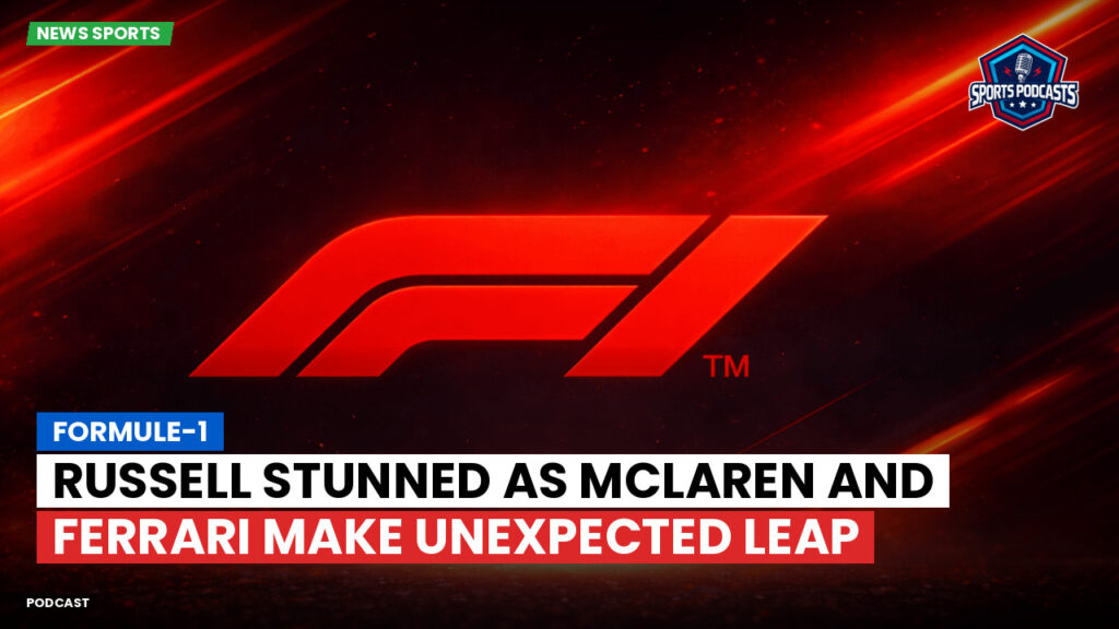 Formule 1 Podcast: Formule-1 : Russell stunned as McLaren and Ferrari make unexpected leap