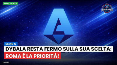 Serie A Podcast: Serie A : Dybala resta fermo sulla sua scelta: Roma è la priorità!