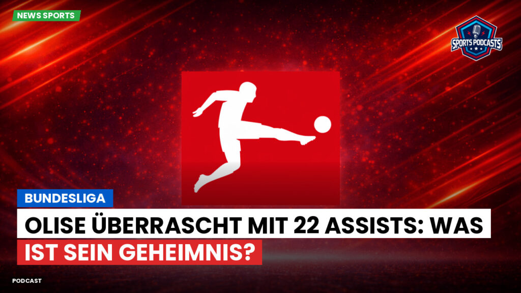 Bundesliga Podcast: Bundesliga : Olise überrascht mit 22 Assists: Was ist sein Geheimnis?