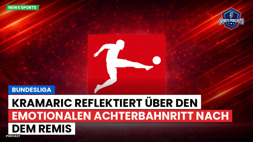 Bundesliga Podcast: Bundesliga : Kramaric reflektiert über den emotionalen Achterbahnritt nach dem Remis