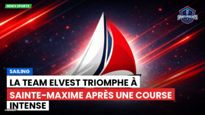 Voile Podcast: La Team Elvest triomphe à Sainte-Maxime après une course intense