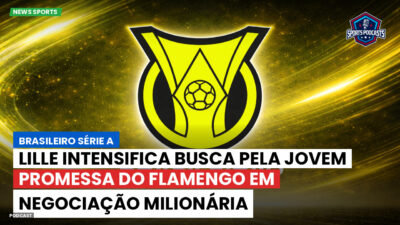 Brasileirão Série A Podcast: Lille intensifica busca pela jovem promessa do Flamengo em negociação milionária