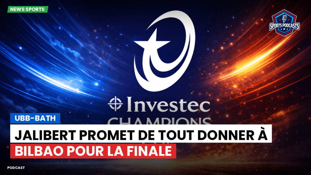 Champions Cup Podcast: UBB-Bath : Jalibert promet de tout donner à Bilbao pour la finale