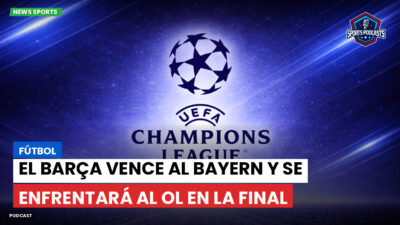 Champions League Podcast: Fútbol : El Barça vence al Bayern y se enfrentará al OL en la final