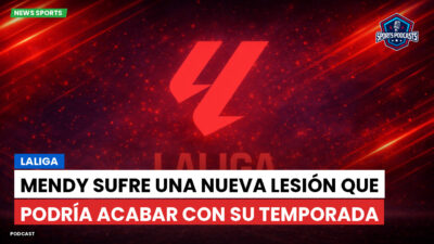 LaLiga Podcast: LaLiga : Mendy sufre una nueva lesión que podría acabar con su temporada
