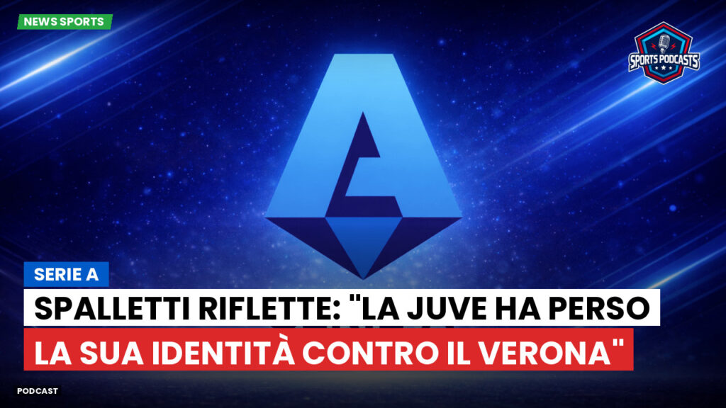 Serie A Podcast: Serie A : Spalletti riflette: "La Juve ha perso la sua identità contro il Verona"