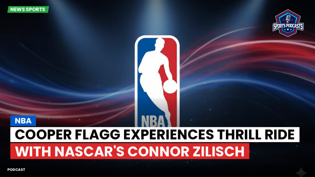 Nba Podcast: Cooper Flagg Experiences Thrill Ride with NASCAR's Connor Zilisch