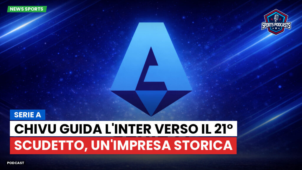 Serie A Podcast: Serie A : Chivu guida l'Inter verso il 21° scudetto, un'impresa storica