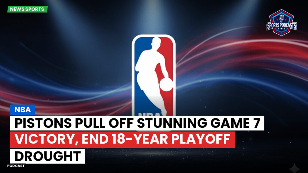 Nba Podcast: NBA : Pistons Pull Off Stunning Game 7 Victory, End 18-Year Playoff Drought