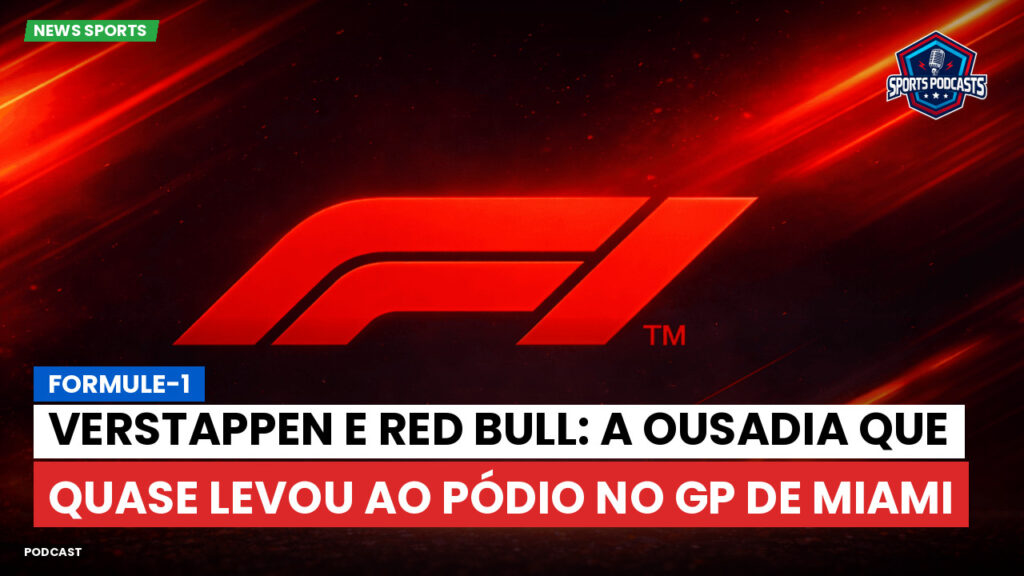 Formule 1 Podcast: Formule-1 : Verstappen e Red Bull: a ousadia que quase levou ao pódio no GP de Miami