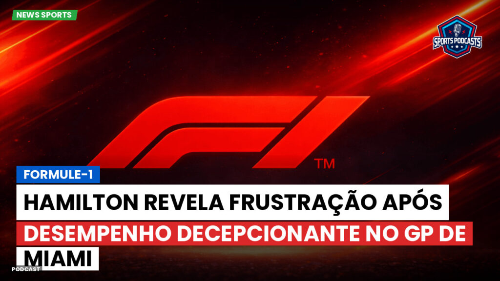 Formule 1 Podcast: Formule-1 : Hamilton revela frustração após desempenho decepcionante no GP de Miami