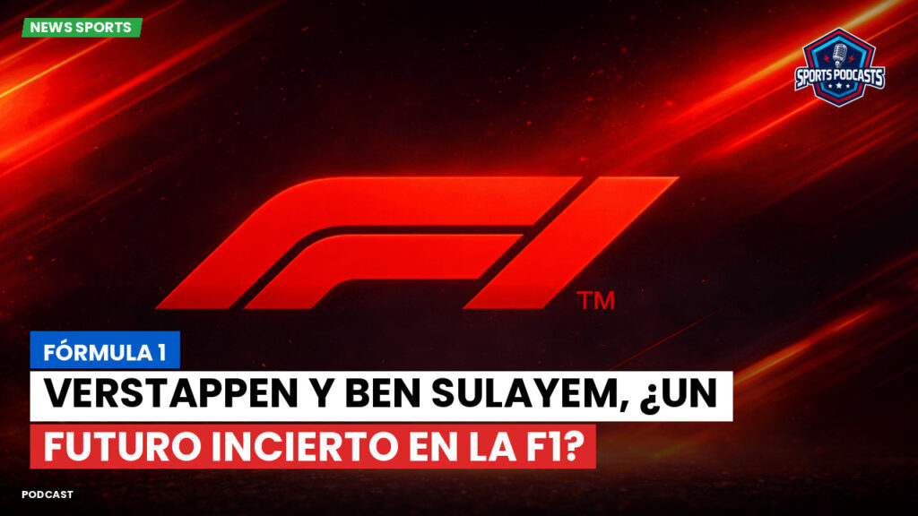Formule 1 Podcast: Fórmula 1 : Verstappen y Ben Sulayem, ¿un futuro incierto en la F1?