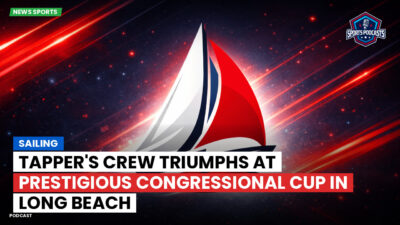 Sailing Podcast: Tapper's Crew Triumphs at Prestigious Congressional Cup in Long Beach