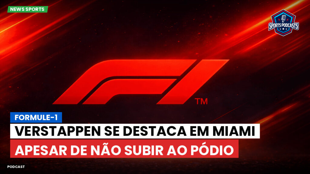 Formule 1 Podcast: Formule-1 : Verstappen se destaca em Miami apesar de não subir ao pódio