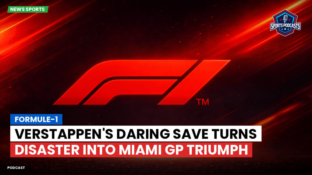 Formule 1 Podcast: Formule-1 : Verstappen's daring save turns disaster into Miami GP triumph