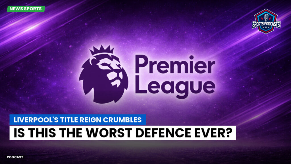 Premier League Podcast: Liverpool's Title Reign Crumbles: Is This the Worst Defence Ever?