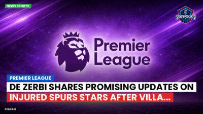Premier League Podcast: Premier League : De Zerbi shares promising updates on injured Spurs stars after Villa...