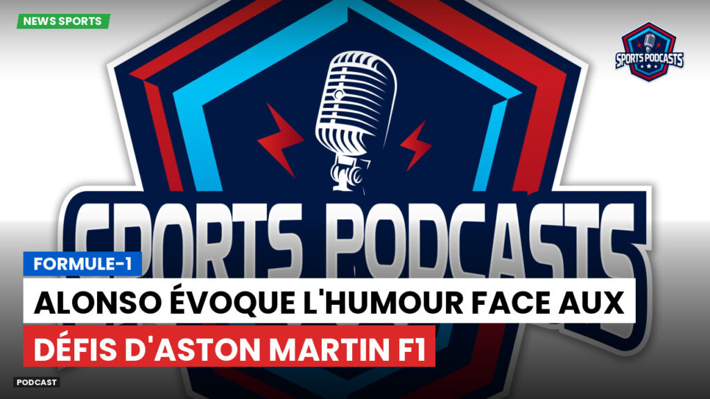 Formule 1 Podcast: Formule-1 : Alonso évoque l'humour face aux défis d'Aston Martin F1