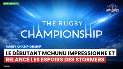 Rugby Championship Podcast: Rugby Championship : Le débutant Mchunu impressionne et relance les espoirs des Stormers
