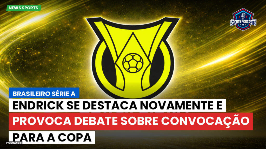 Brasileiro Serie A Podcast: Endrick se destaca novamente e provoca debate sobre convocação para a Copa