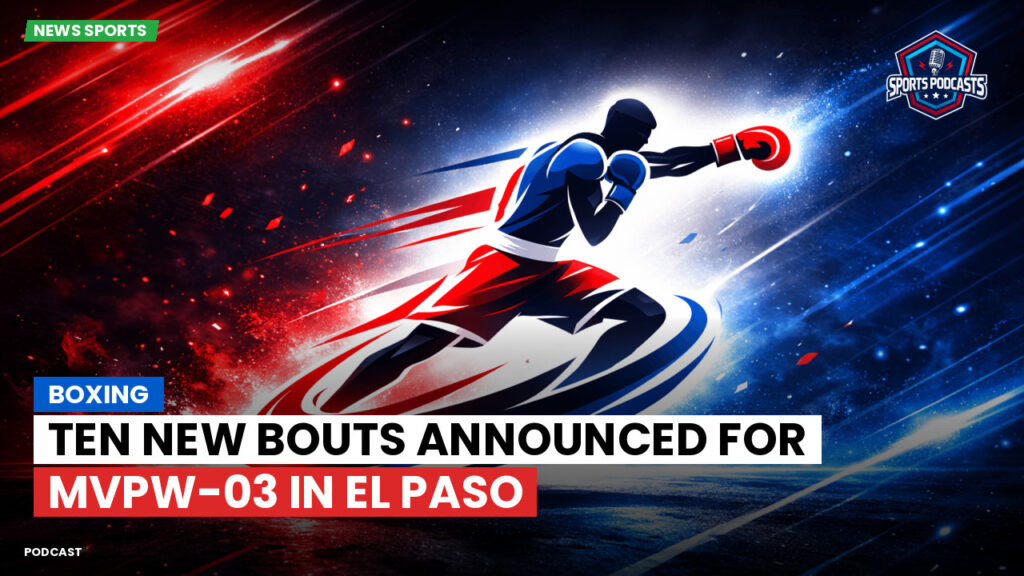 Boxe Podcast: Boxing : Ten New Bouts Announced for MVPW-03 in El Paso