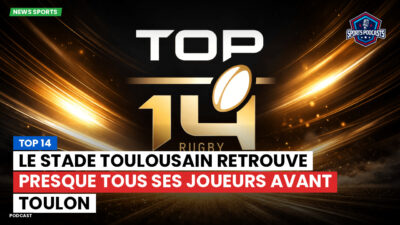 Top 14 Podcast: Top 14 : Le Stade Toulousain retrouve presque tous ses joueurs avant Toulon