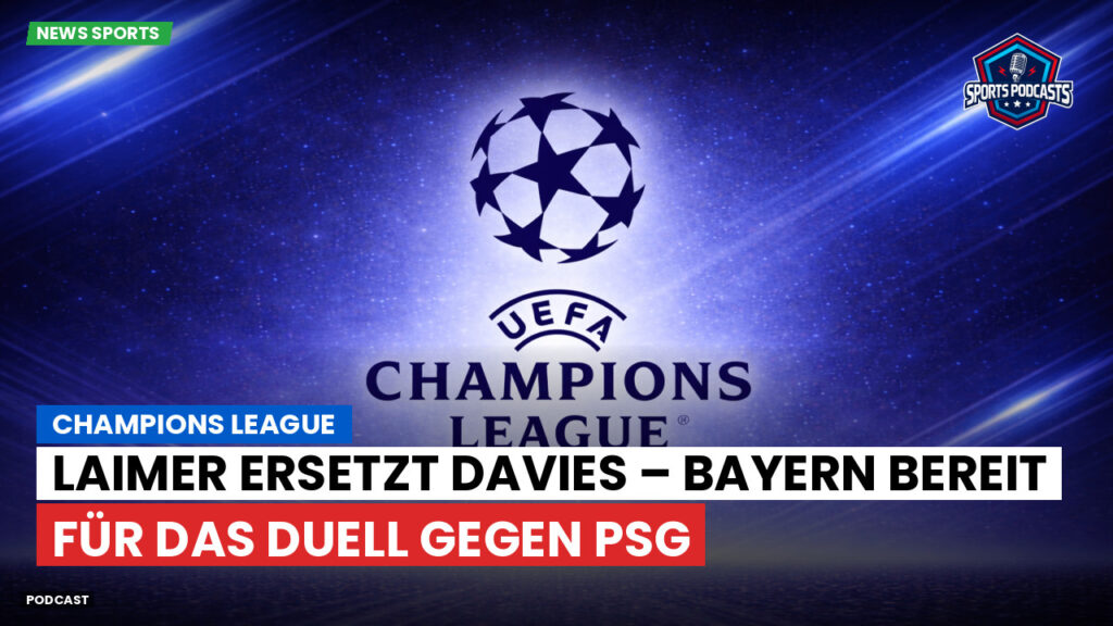 Champions League Podcast: Champions League : Laimer ersetzt Davies – Bayern bereit für das Duell gegen PSG