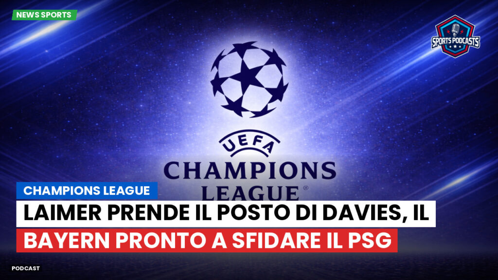 Champions League Podcast: Champions League: Laimer prende il posto di Davies, il Bayern pronto a sfidare il PSG