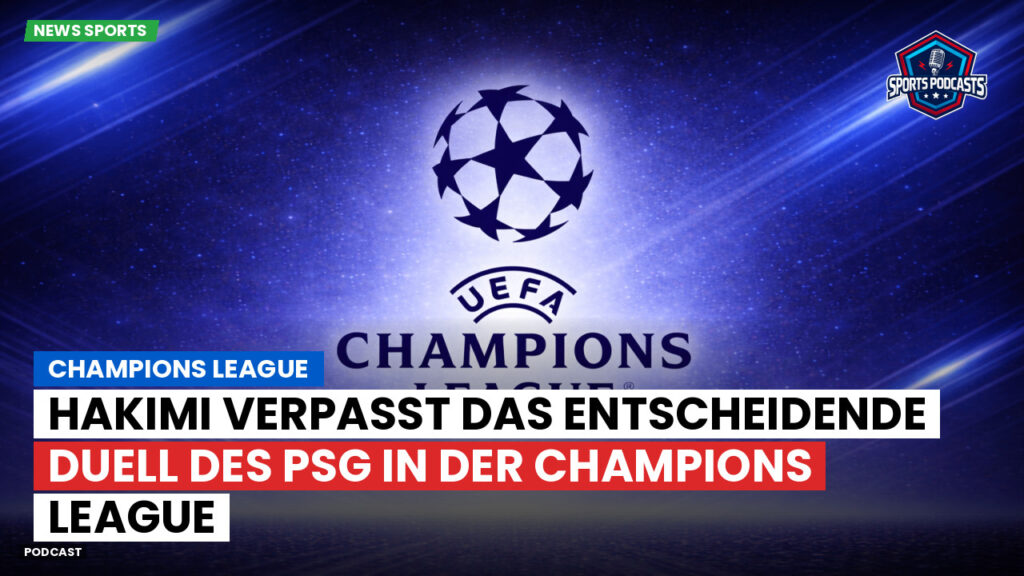 Champions League Podcast: Hakimi verpasst das entscheidende Duell des PSG in der Champions League