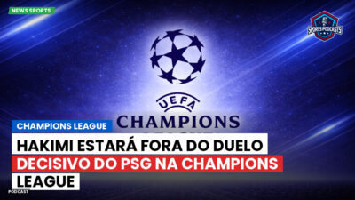 Champions League Podcast: Hakimi estará fora do duelo decisivo do PSG na Champions League