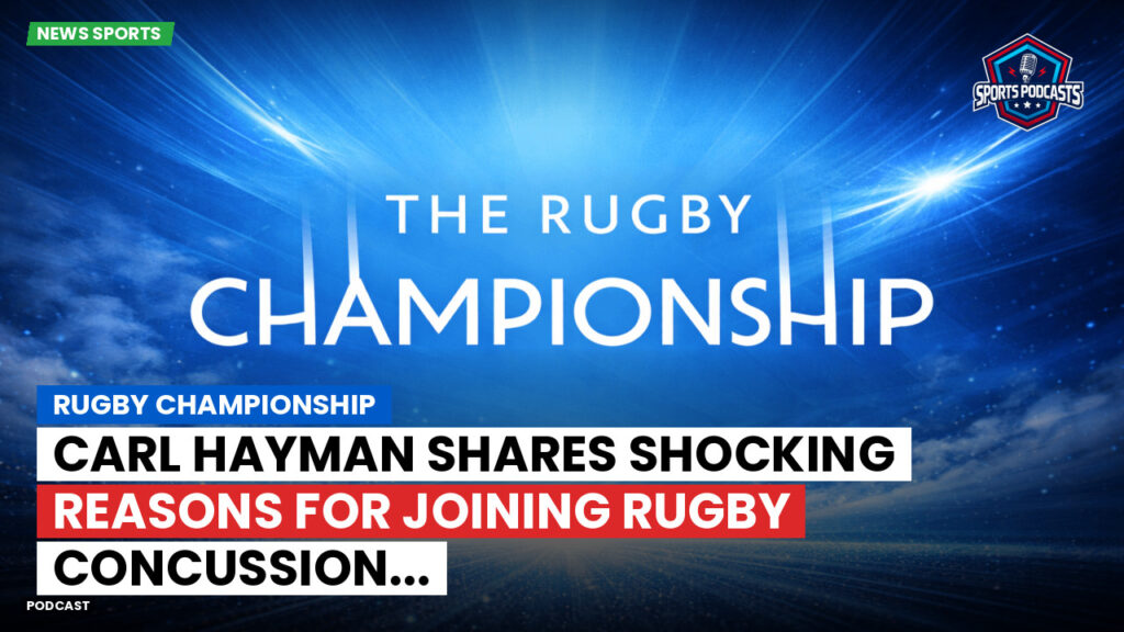 Rugby Championship Podcast: Rugby Championship : Carl Hayman shares shocking reasons for joining rugby concussion...