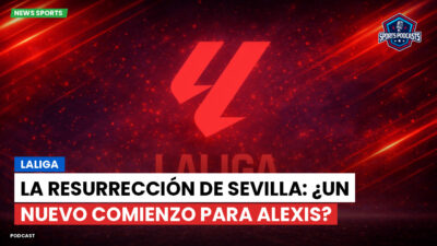 LaLiga Podcast: LaLiga : La resurrección de Sevilla: ¿un nuevo comienzo para Alexis?