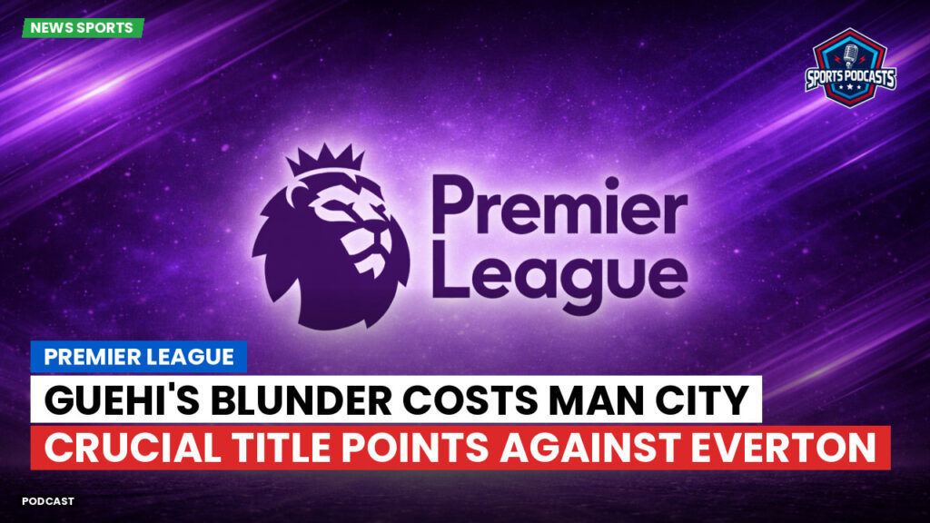 Premier League Podcast: Guehi's blunder costs Man City crucial title points against Everton