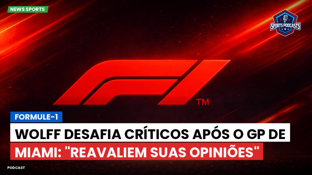 Formule 1 Podcast: Formule-1 : Wolff desafia críticos após o GP de Miami: "Reavaliem suas opiniões"