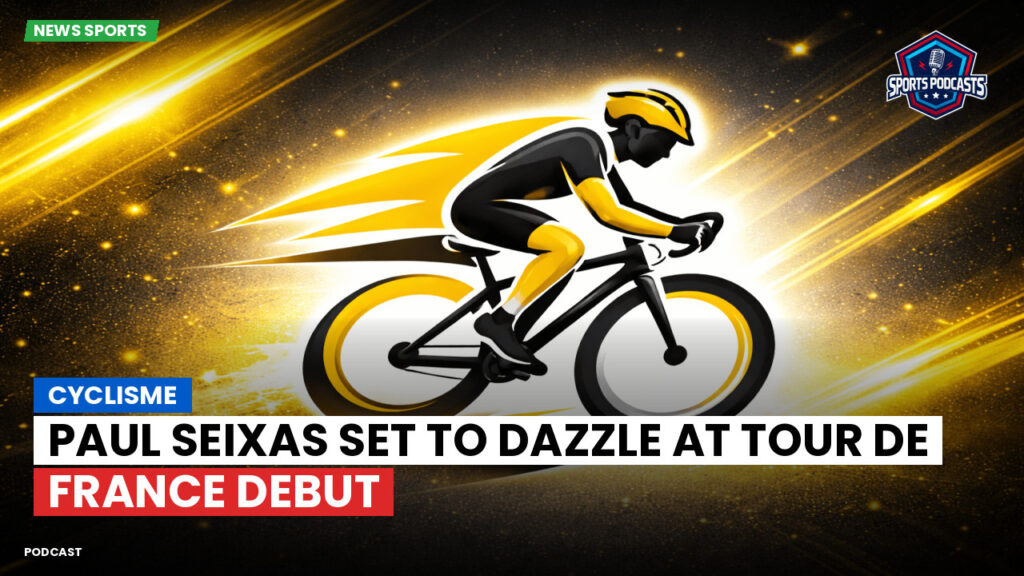 Cyclisme Podcast: Cyclisme : Paul Seixas set to dazzle at Tour de France debut