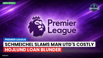 Premier League Podcast: Premier League : Schmeichel slams Man Utd's costly Hojlund loan blunder