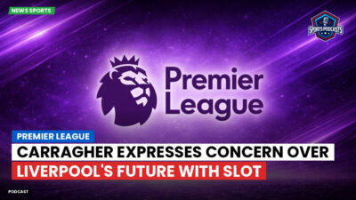 Premier League Podcast: Premier League : Carragher expresses concern over Liverpool's future with Slot