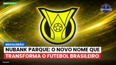 Brasileirão Série A Podcast: Brasileirão : Nubank Parque: o novo nome que transforma o futebol brasileiro