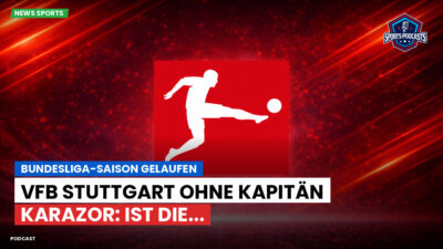 Bundesliga Podcast: Bundesliga-Saison gelaufen : VfB Stuttgart ohne Kapitän Karazor: Ist die...