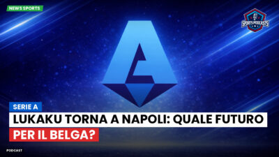 Serie A Podcast: Serie A : Lukaku torna a Napoli: quale futuro per il belga?