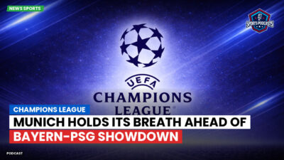Champions League Podcast: Champions League: Munich holds its breath ahead of Bayern-PSG showdown