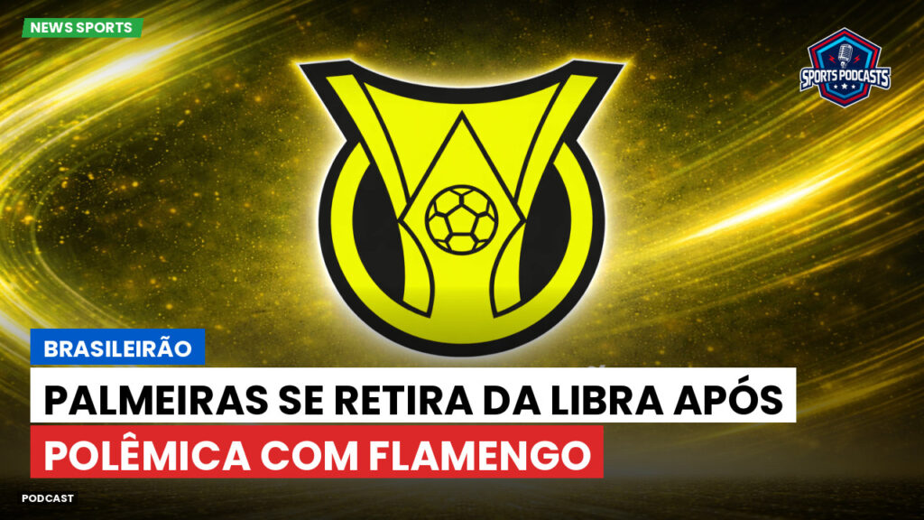 Brasileiro Serie A Podcast: Brasileirão : Palmeiras se retira da Libra após polêmica com Flamengo