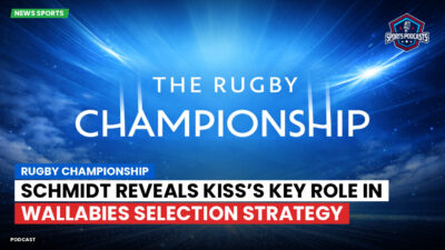 Rugby Championship Podcast: Rugby Championship : Schmidt reveals Kiss’s key role in Wallabies selection strategy