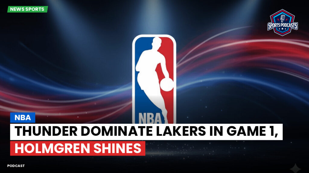 Nba Podcast: NBA : Thunder Dominate Lakers in Game 1, Holmgren Shines